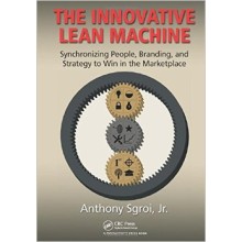 The Innovative Lean Machine : Synchronizing People, Branding, and Strategy to Win in the Marketplace